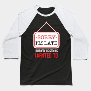 SORRY I'M LATE Baseball T-Shirt